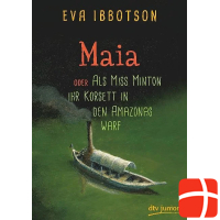 Maia oder Als Miss Minton ihr Korsett in den Amazonas warf